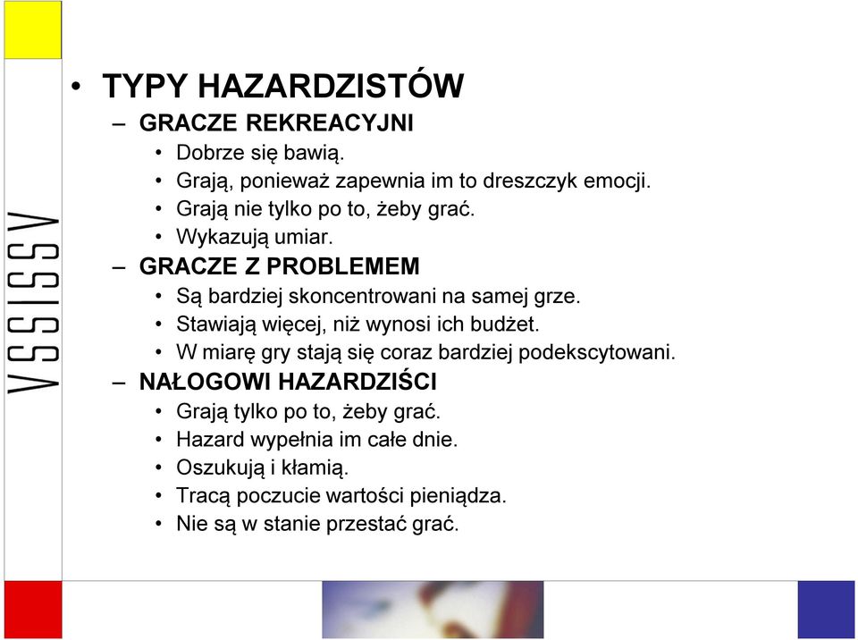 Stawiają więcej, niż wynosi ich budżet. W miarę gry stają się coraz bardziej podekscytowani.