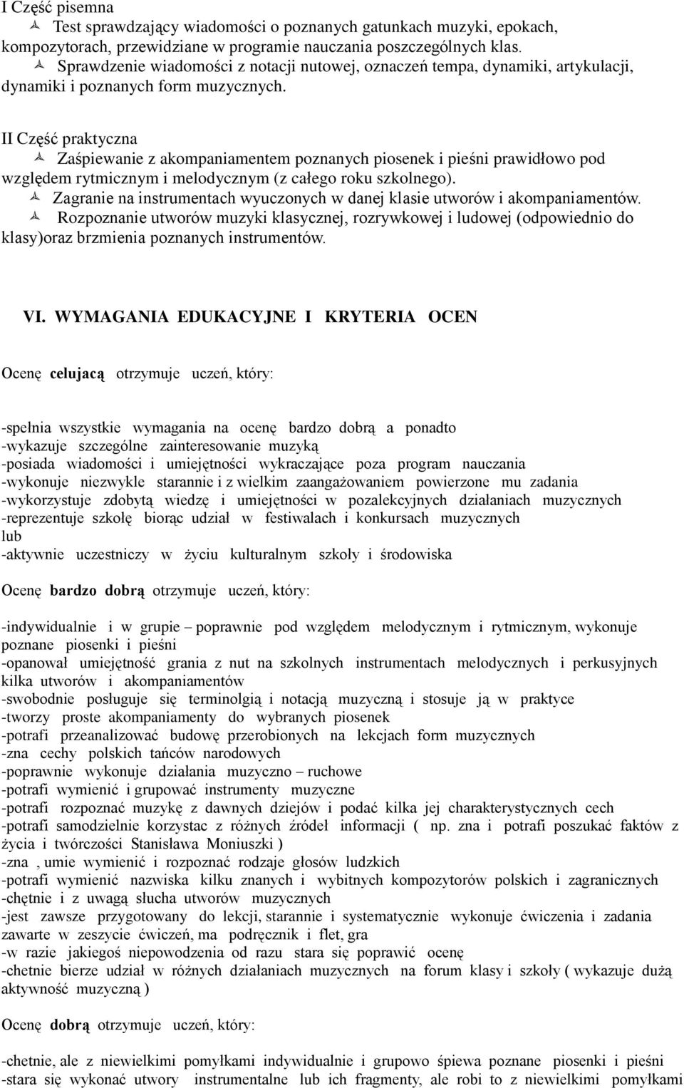 II Część praktyczna Zaśpiewanie z akompaniamentem poznanych piosenek i pieśni prawidłowo pod względem rytmicznym i melodycznym (z całego roku szkolnego).