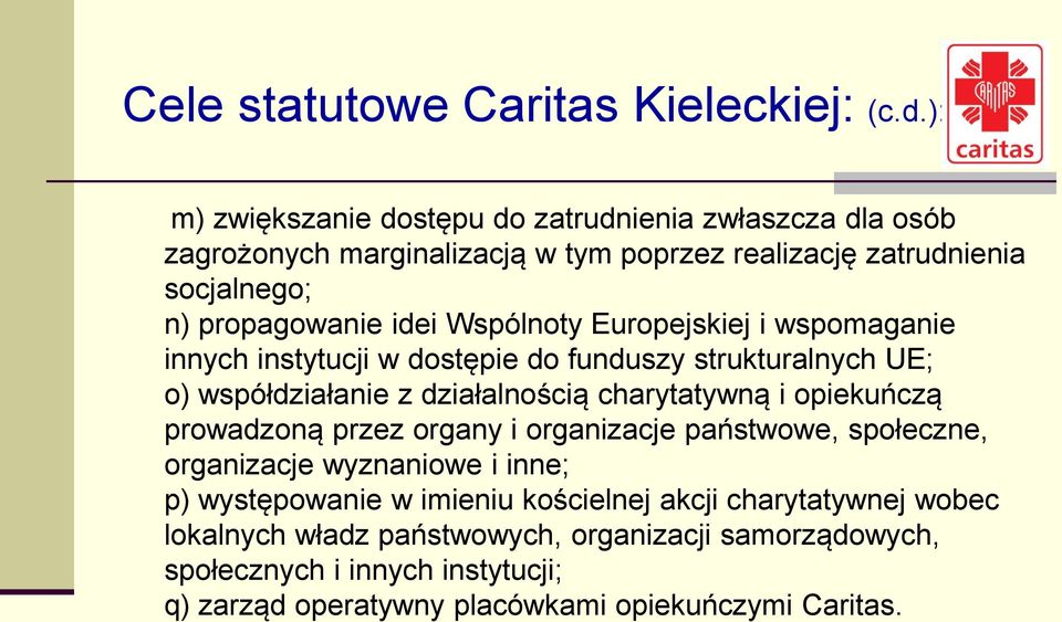 Wspólnoty Europejskiej i wspomaganie innych instytucji w dostępie do funduszy strukturalnych UE; o) współdziałanie z działalnością charytatywną i opiekuńczą