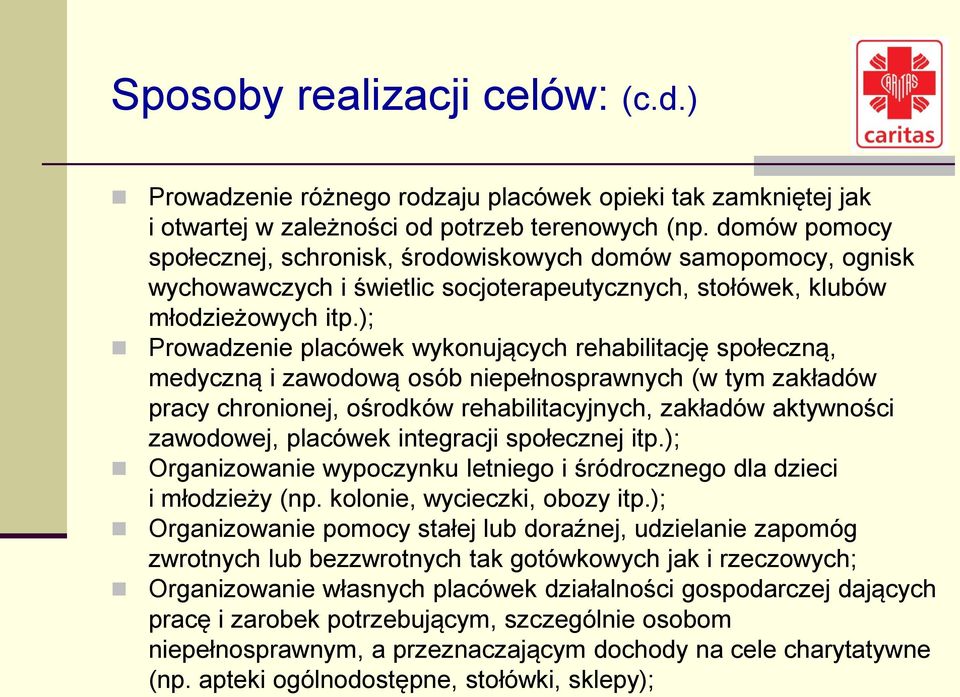 ); Prowadzenie placówek wykonujących rehabilitację społeczną, medyczną i zawodową osób niepełnosprawnych (w tym zakładów pracy chronionej, ośrodków rehabilitacyjnych, zakładów aktywności zawodowej,