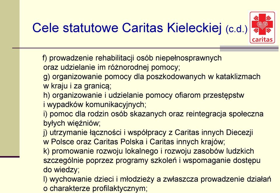 organizowanie i udzielanie pomocy ofiarom przestępstw i wypadków komunikacyjnych; i) pomoc dla rodzin osób skazanych oraz reintegracja społeczna byłych więźniów; j) utrzymanie