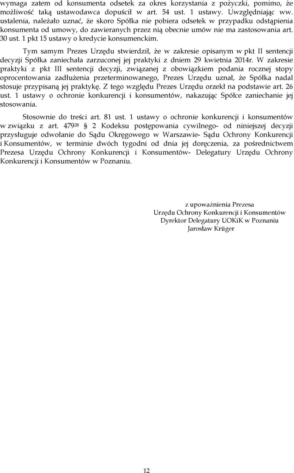 1 pkt 15 ustawy o kredycie konsumenckim. Tym samym Prezes Urzędu stwierdził, Ŝe w zakresie opisanym w pkt II sentencji decyzji Spółka zaniechała zarzuconej jej praktyki z dniem 29 kwietnia 2014r.