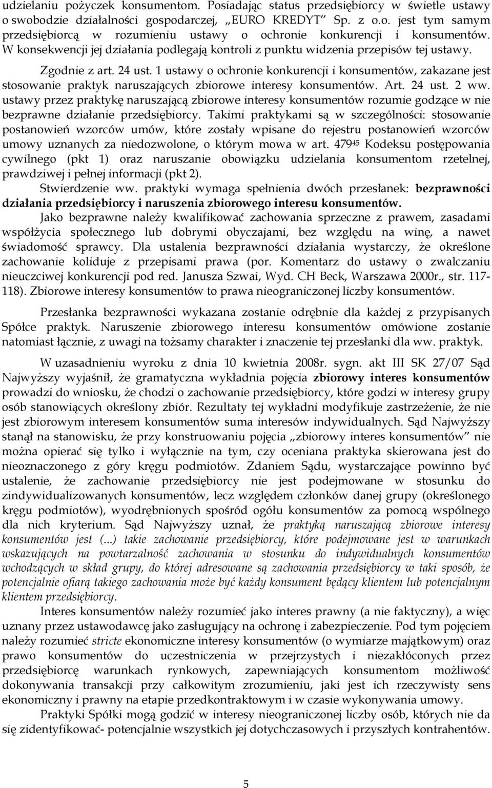 1 ustawy o ochronie konkurencji i konsumentów, zakazane jest stosowanie praktyk naruszających zbiorowe interesy konsumentów. Art. 24 ust. 2 ww.