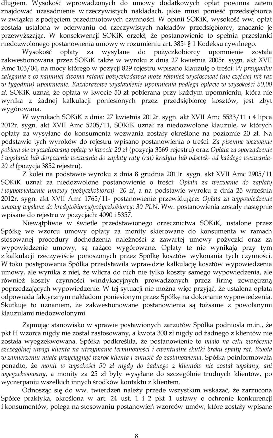 W opinii SOKiK, wysokość ww. opłat została ustalona w oderwaniu od rzeczywistych nakładów przedsiębiorcy, znacznie je przewyŝszając.