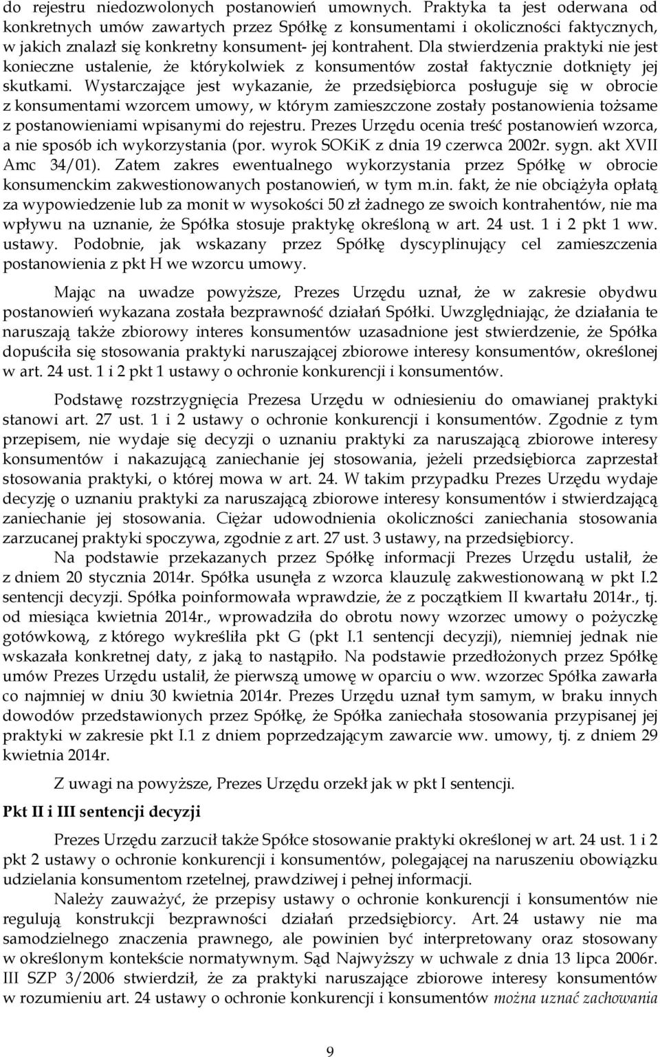 Dla stwierdzenia praktyki nie jest konieczne ustalenie, Ŝe którykolwiek z konsumentów został faktycznie dotknięty jej skutkami.