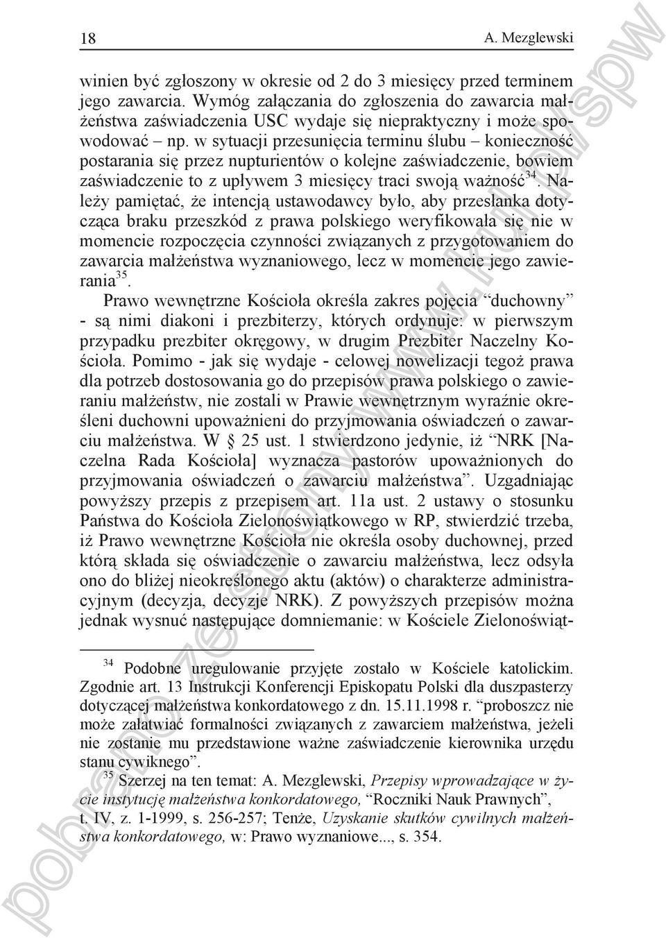 w sytuacji przesuni cia terminu lubu konieczno postarania si przez nupturientów o kolejne za wiadczenie, bowiem za wiadczenie to z up ywem 3 miesi cy traci swoj wa no 34.