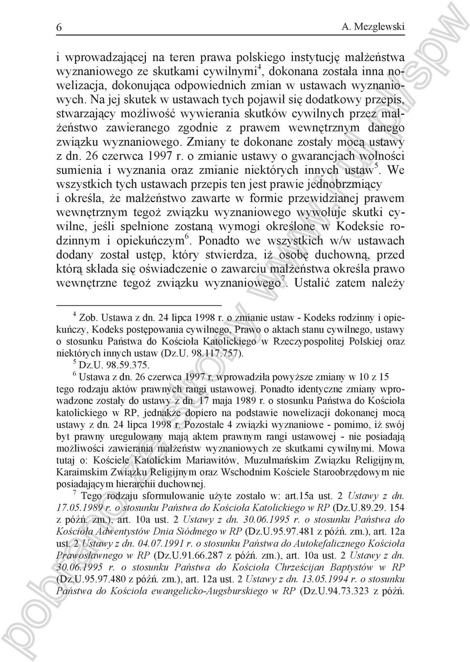 Na jej skutek w ustawach tych pojawi si dodatkowy przepis, stwarzaj cy mo liwo wywierania skutków cywilnych przez ma - e stwo zawieranego zgodnie z prawem wewn trznym danego zwi zku wyznaniowego.