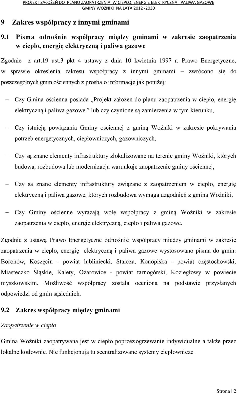 Prawo Energetyczne, w sprawie określenia zakresu współpracy z innymi gminami zwrócono się do poszczególnych gmin ościennych z prośbą o informację jak poniżej: Czy Gmina ościenna posiada Projekt