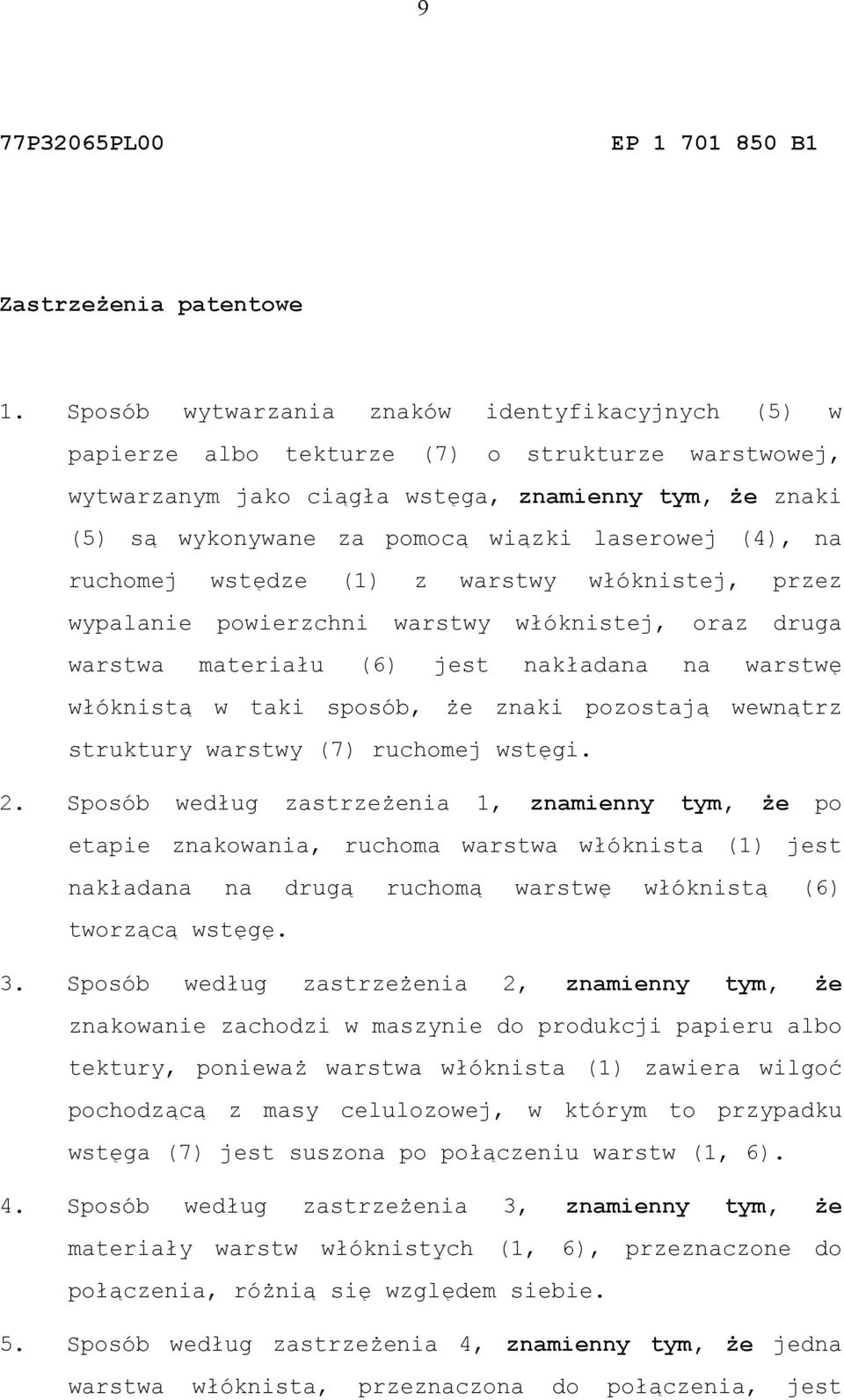 laserowej (4), na ruchomej wstędze (1) z warstwy włóknistej, przez wypalanie powierzchni warstwy włóknistej, oraz druga warstwa materiału (6) jest nakładana na warstwę włóknistą w taki sposób, że