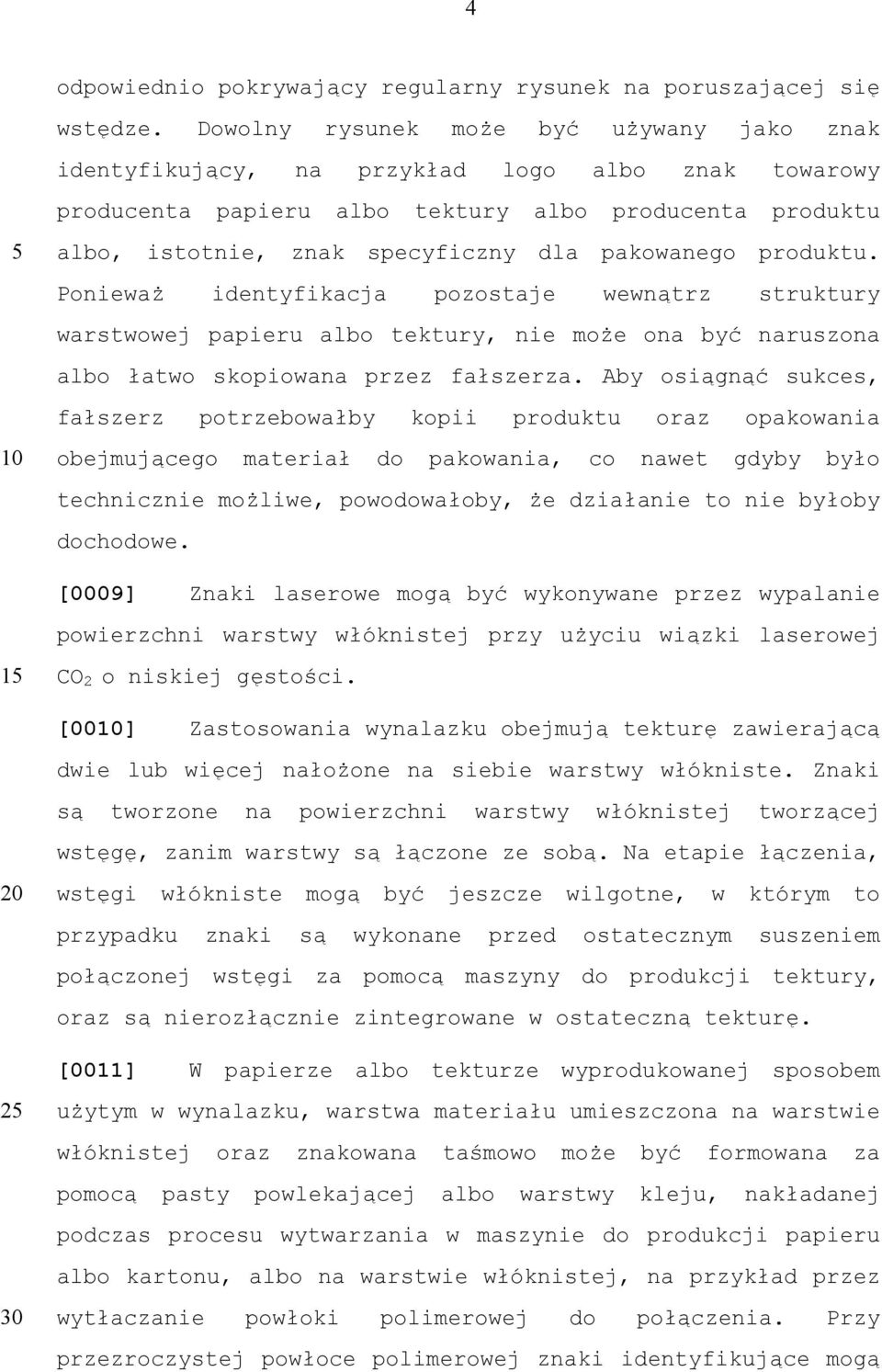 produktu. Ponieważ identyfikacja pozostaje wewnątrz struktury warstwowej papieru albo tektury, nie może ona być naruszona albo łatwo skopiowana przez fałszerza.