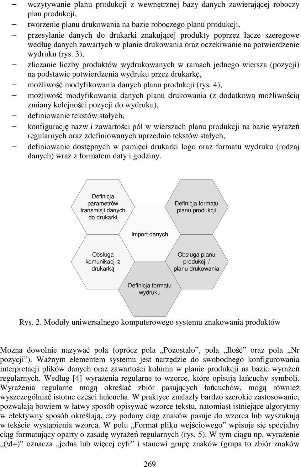 3), zliczanie liczby produktów wydrukowanych w ramach jednego wiersza (pozycji) na podstawie potwierdzenia wydruku przez drukarkę, możliwość modyfikowania danych planu produkcji (rys.