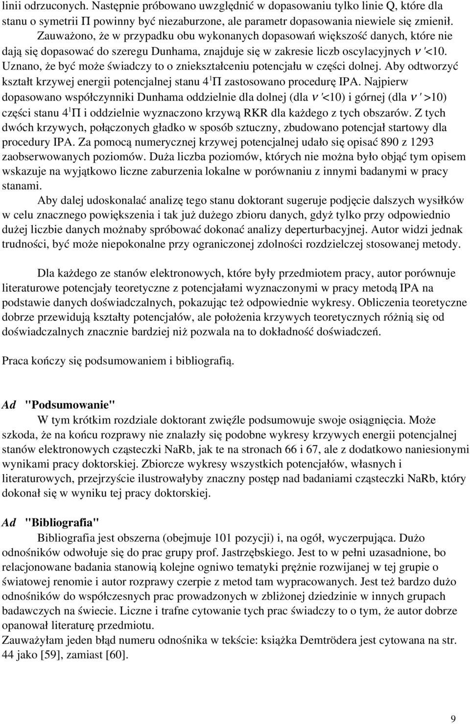 Uznano, że być może świadczy to o zniekształceniu potencjału w części dolnej. Aby odtworzyć kształt krzywej energii potencjalnej stanu 4 1 Π zastosowano procedurę IPA.