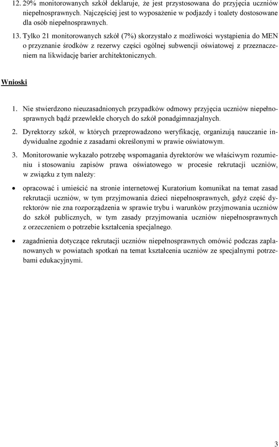 architektonicznych. Wnioski 1. Nie stwierdzono nieuzasadnionych przypadków odmowy przyjęcia uczniów niepełnosprawnych bądź przewlekle chorych do szkół ponadgimnazjalnych. 2.