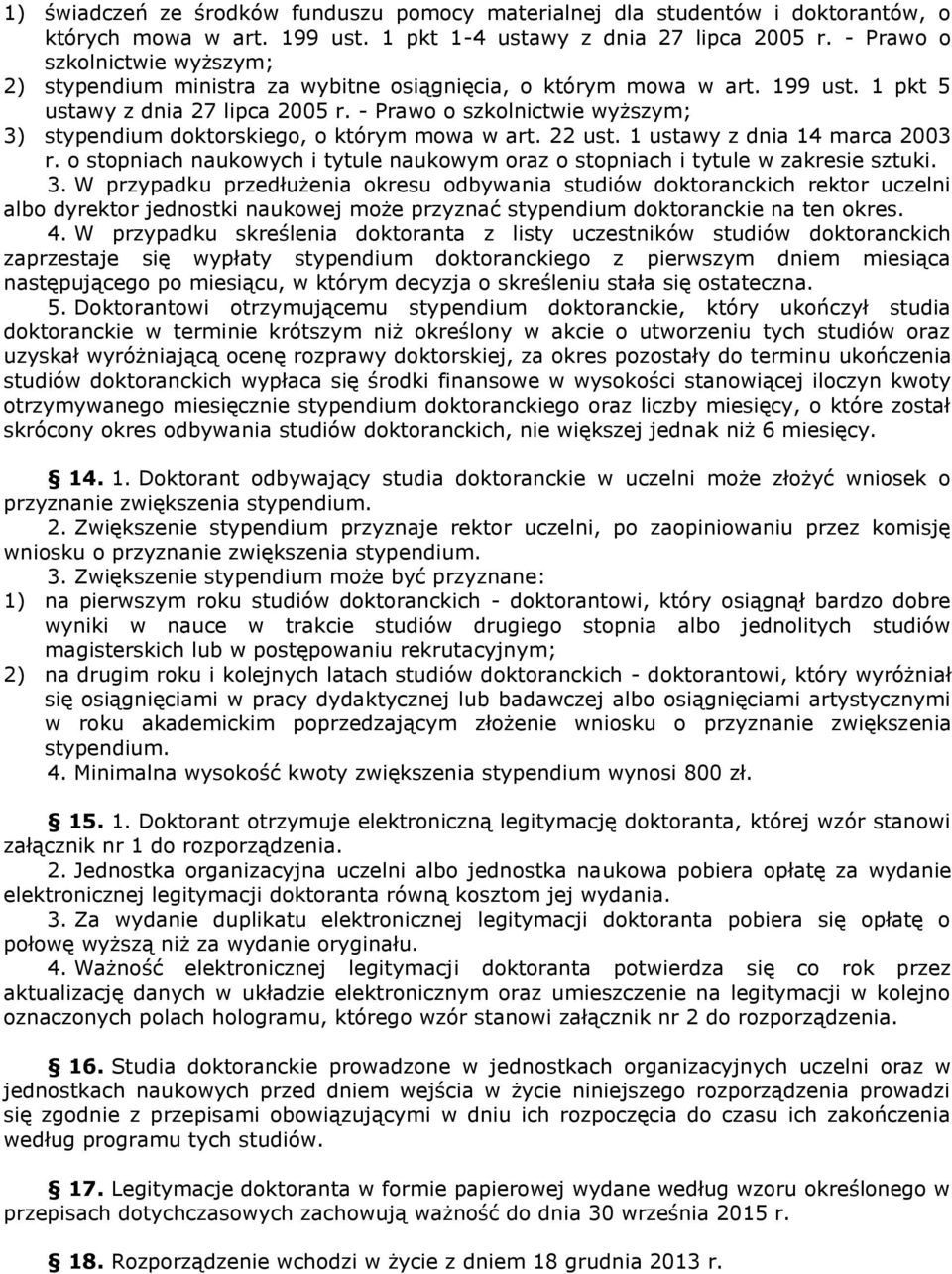 - Prawo o szkolnictwie wyższym; 3) stypendium doktorskiego, o którym mowa w art. 22 ust. 1 ustawy z dnia 14 marca 2003 r.