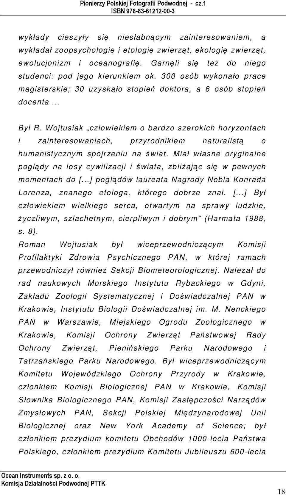 Wojtusiak człowiekiem o bard zo s zerokich hory zontach i zainteresowaniach, przyrodnikiem naturalistą o humanistyc znym spojrzeniu na świat.