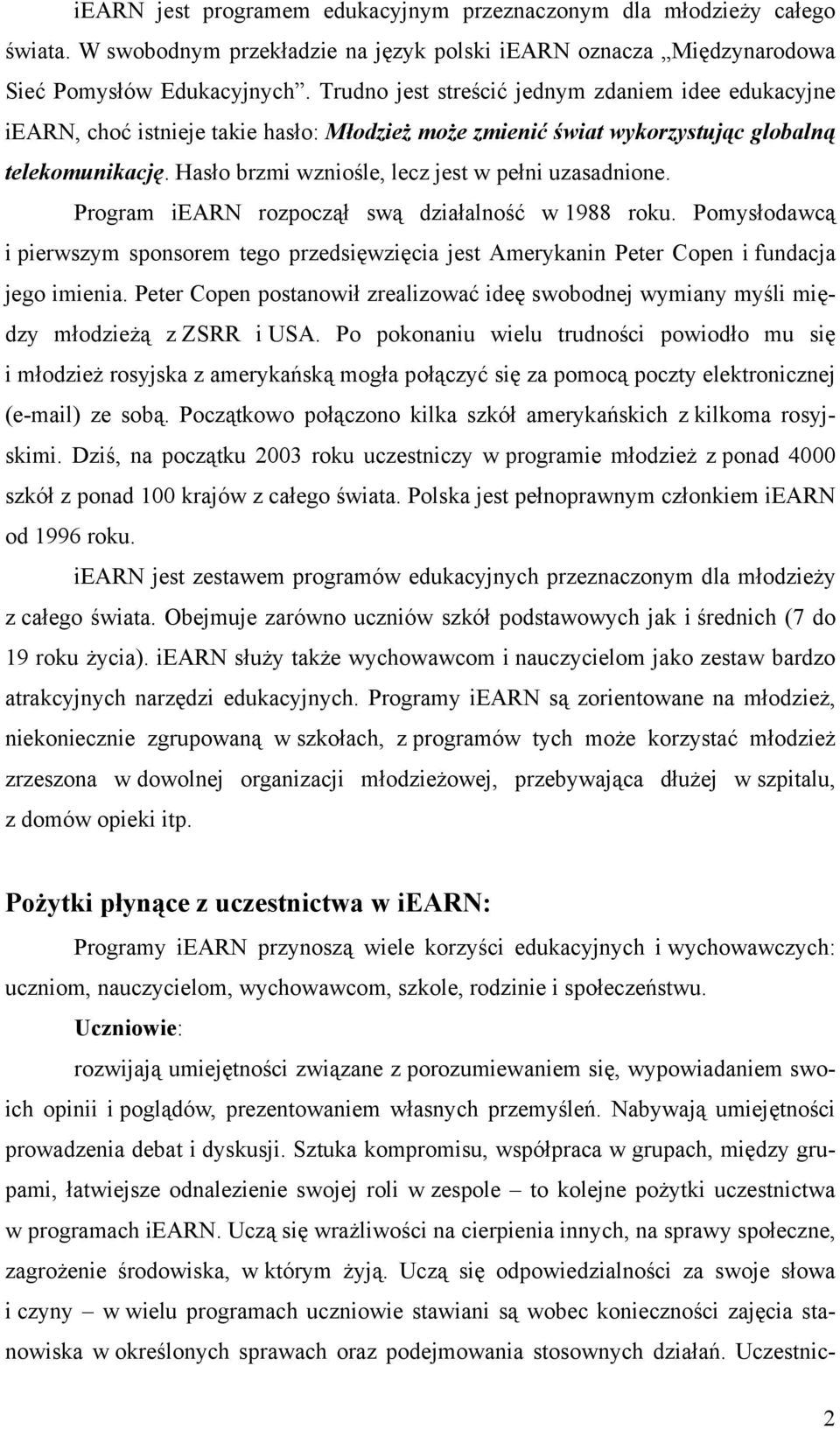 Hasło brzmi wzniośle, lecz jest w pełni uzasadnione. Program iearn rozpoczął swą działalność w 1988 roku.