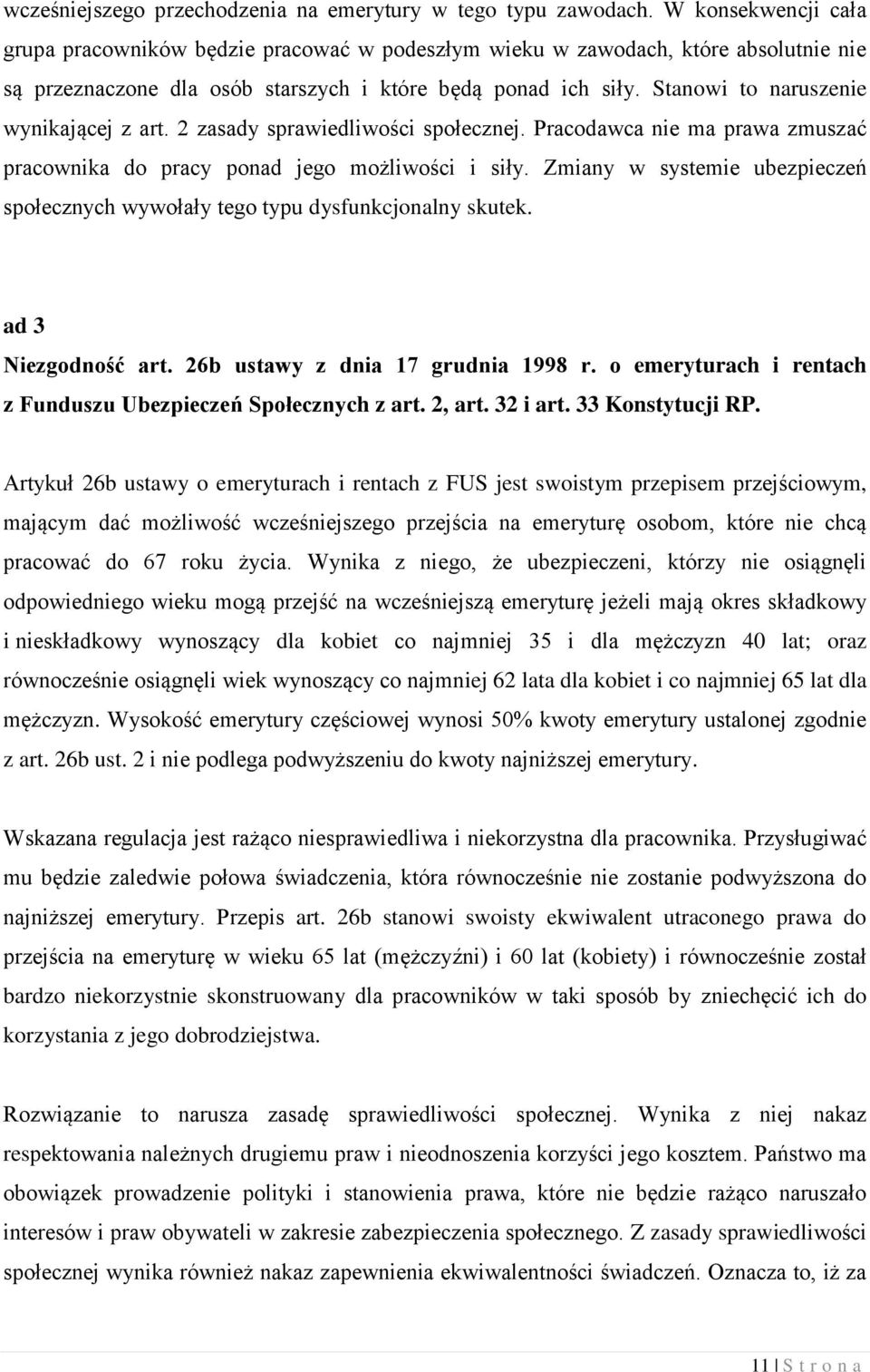 Stanowi to naruszenie wynikającej z art. 2 zasady sprawiedliwości społecznej. Pracodawca nie ma prawa zmuszać pracownika do pracy ponad jego możliwości i siły.