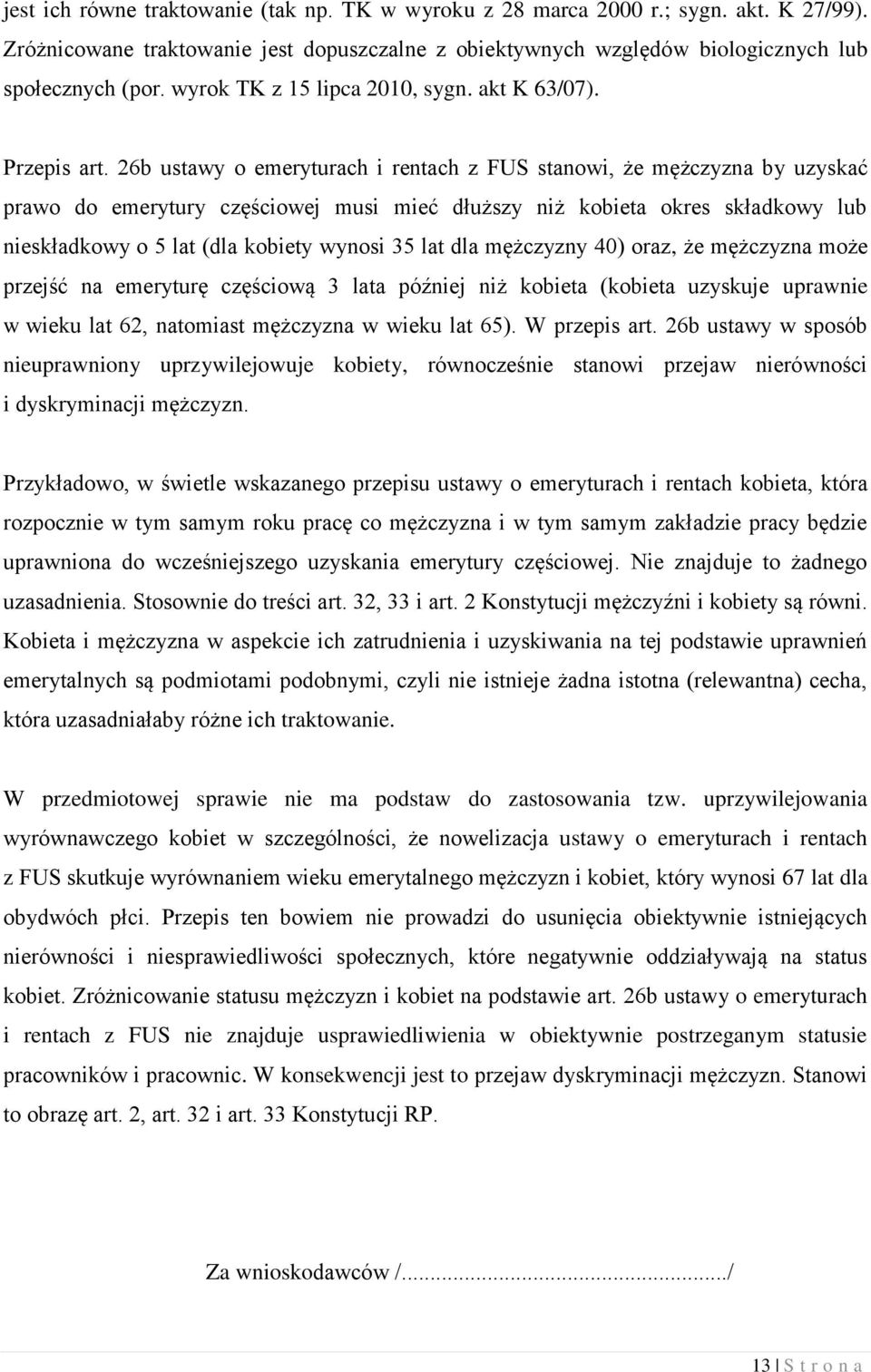 26b ustawy o emeryturach i rentach z FUS stanowi, że mężczyzna by uzyskać prawo do emerytury częściowej musi mieć dłuższy niż kobieta okres składkowy lub nieskładkowy o 5 lat (dla kobiety wynosi 35