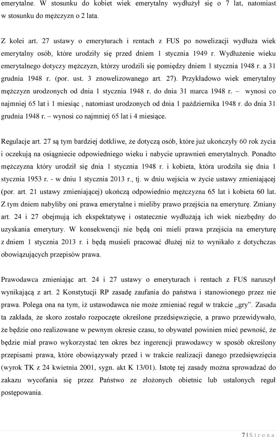 Wydłużenie wieku emerytalnego dotyczy mężczyzn, którzy urodzili się pomiędzy dniem 1 stycznia 1948 r. a 31 grudnia 1948 r. (por. ust. 3 znowelizowanego art. 27).