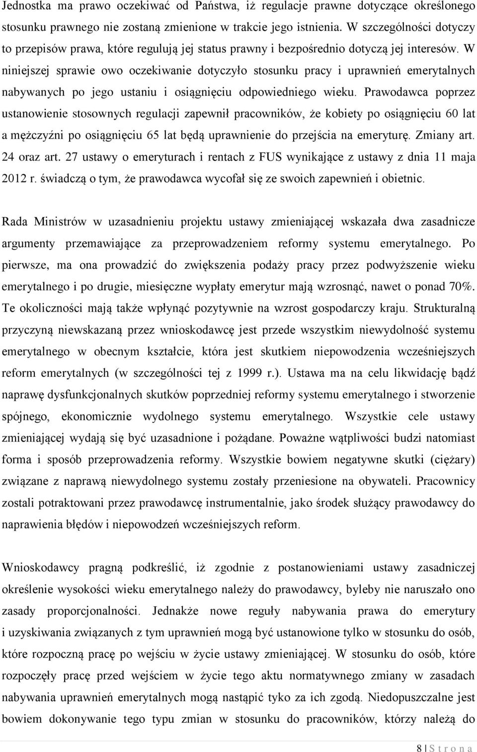 W niniejszej sprawie owo oczekiwanie dotyczyło stosunku pracy i uprawnień emerytalnych nabywanych po jego ustaniu i osiągnięciu odpowiedniego wieku.