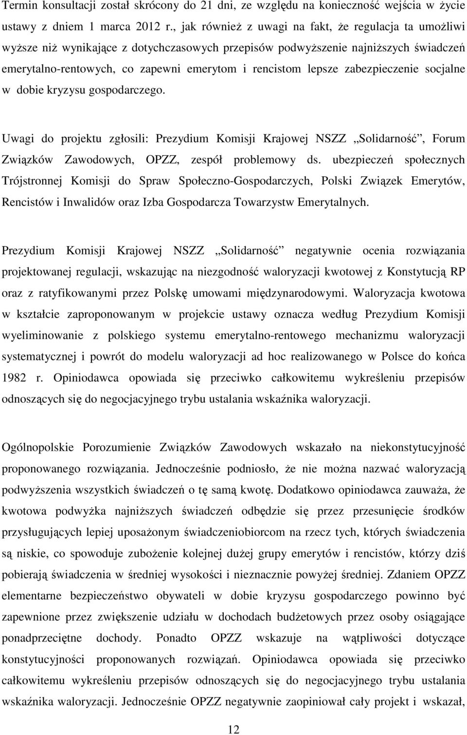 lepsze zabezpieczenie socjalne w dobie kryzysu gospodarczego. Uwagi do projektu zgłosili: Prezydium Komisji Krajowej NSZZ Solidarność, Forum Związków Zawodowych, OPZZ, zespół problemowy ds.