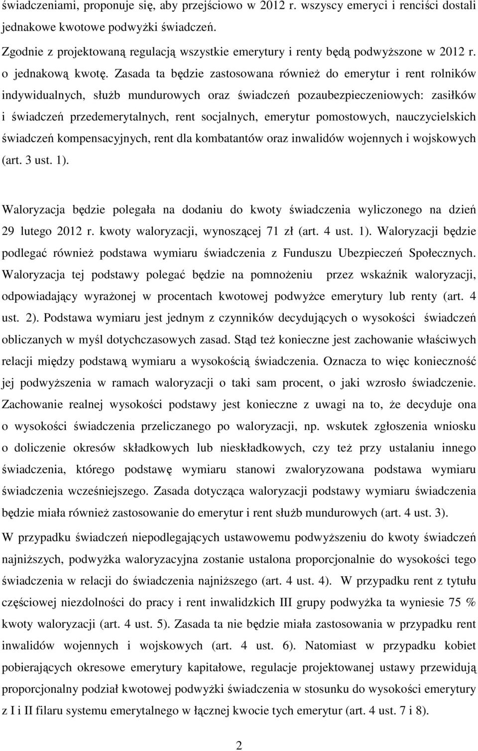 Zasada ta będzie zastosowana również do emerytur i rent rolników indywidualnych, służb mundurowych oraz świadczeń pozaubezpieczeniowych: zasiłków i świadczeń przedemerytalnych, rent socjalnych,