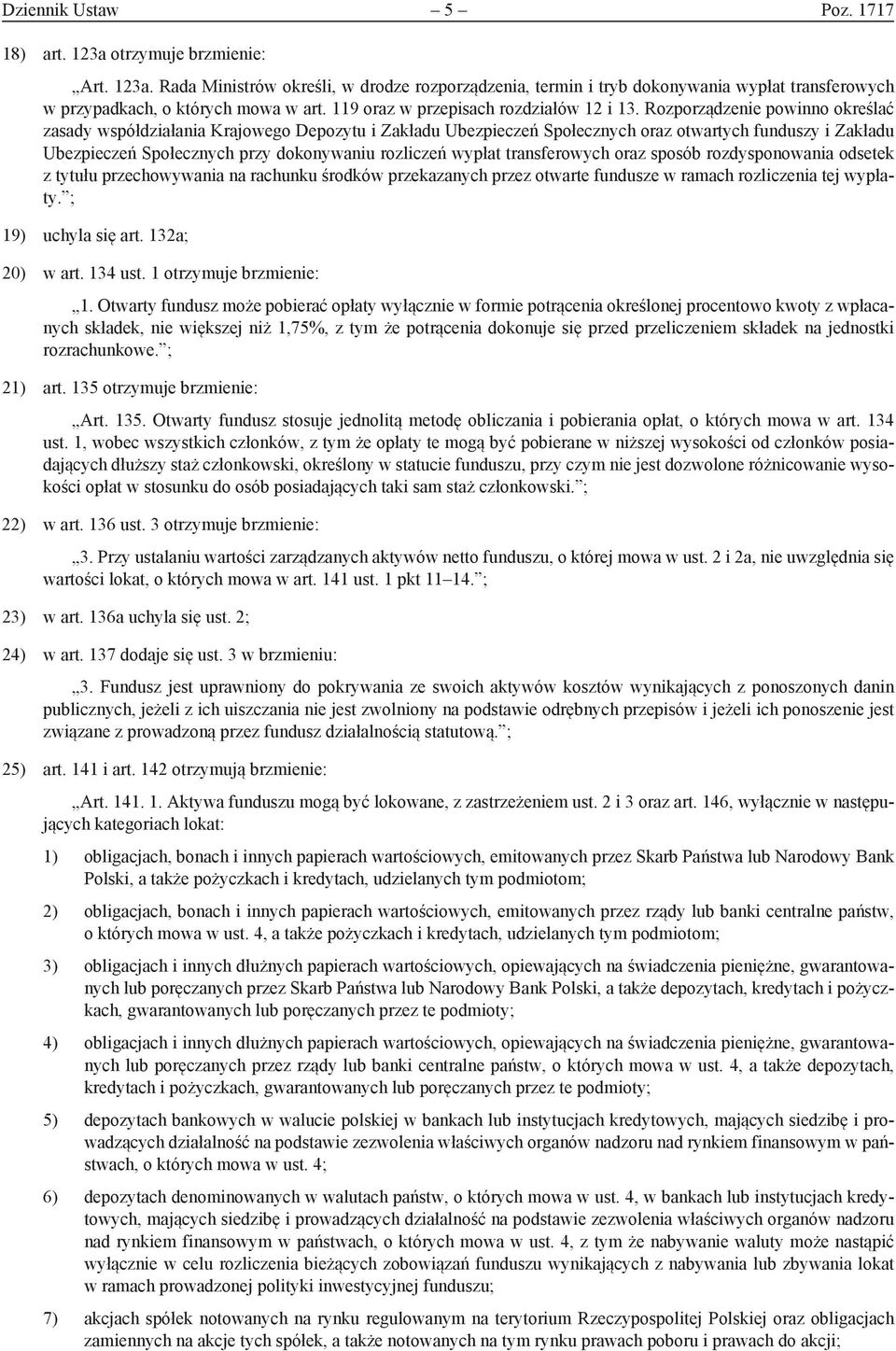 Rozporządzenie powinno określać zasady współdziałania Krajowego Depozytu i Zakładu Ubezpieczeń Społecznych oraz otwartych funduszy i Zakładu Ubezpieczeń Społecznych przy dokonywaniu rozliczeń wypłat