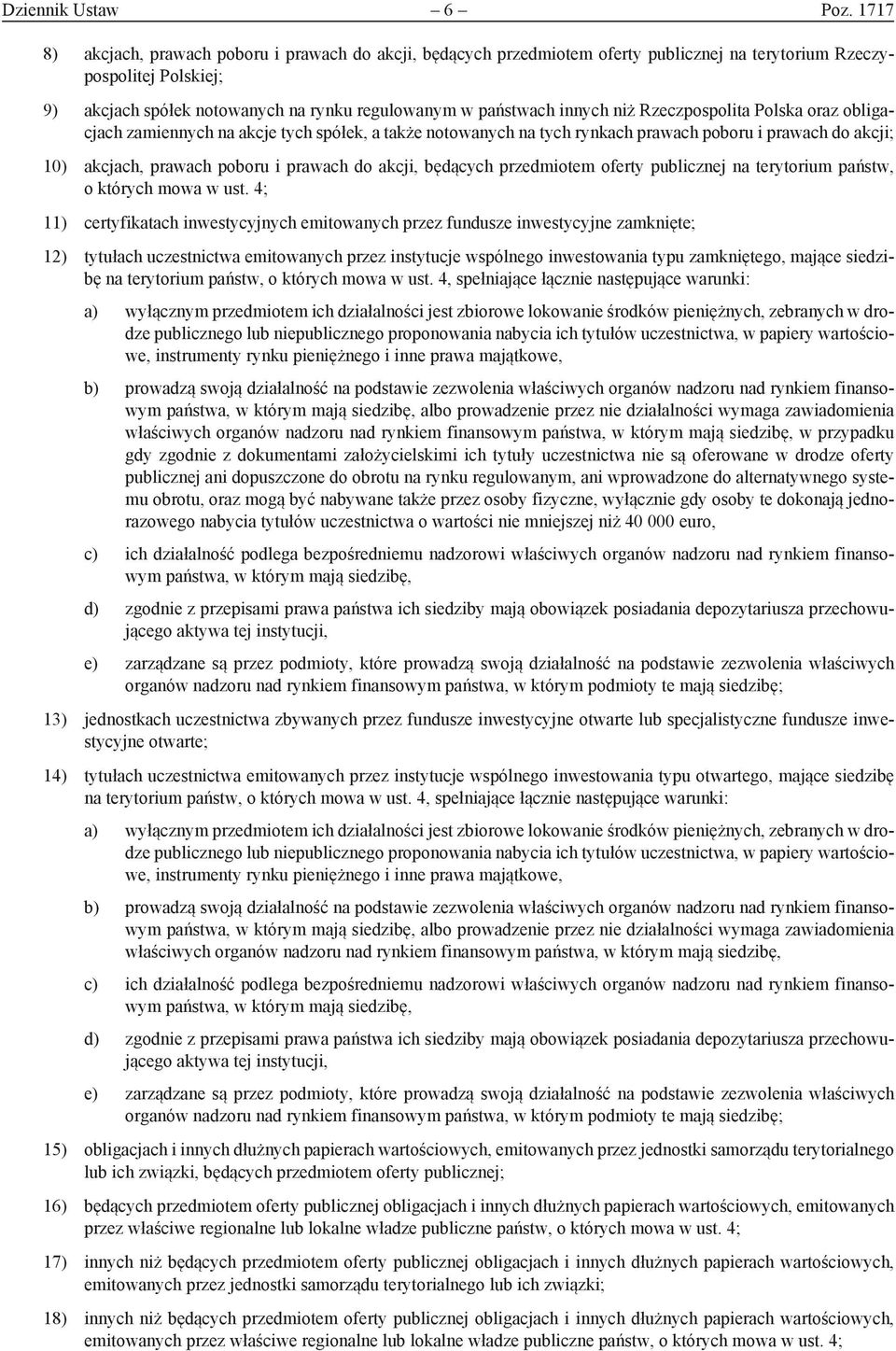 innych niż Rzeczpospolita Polska oraz obligacjach zamiennych na akcje tych spółek, a także notowanych na tych rynkach prawach poboru i prawach do akcji; 10) akcjach, prawach poboru i prawach do