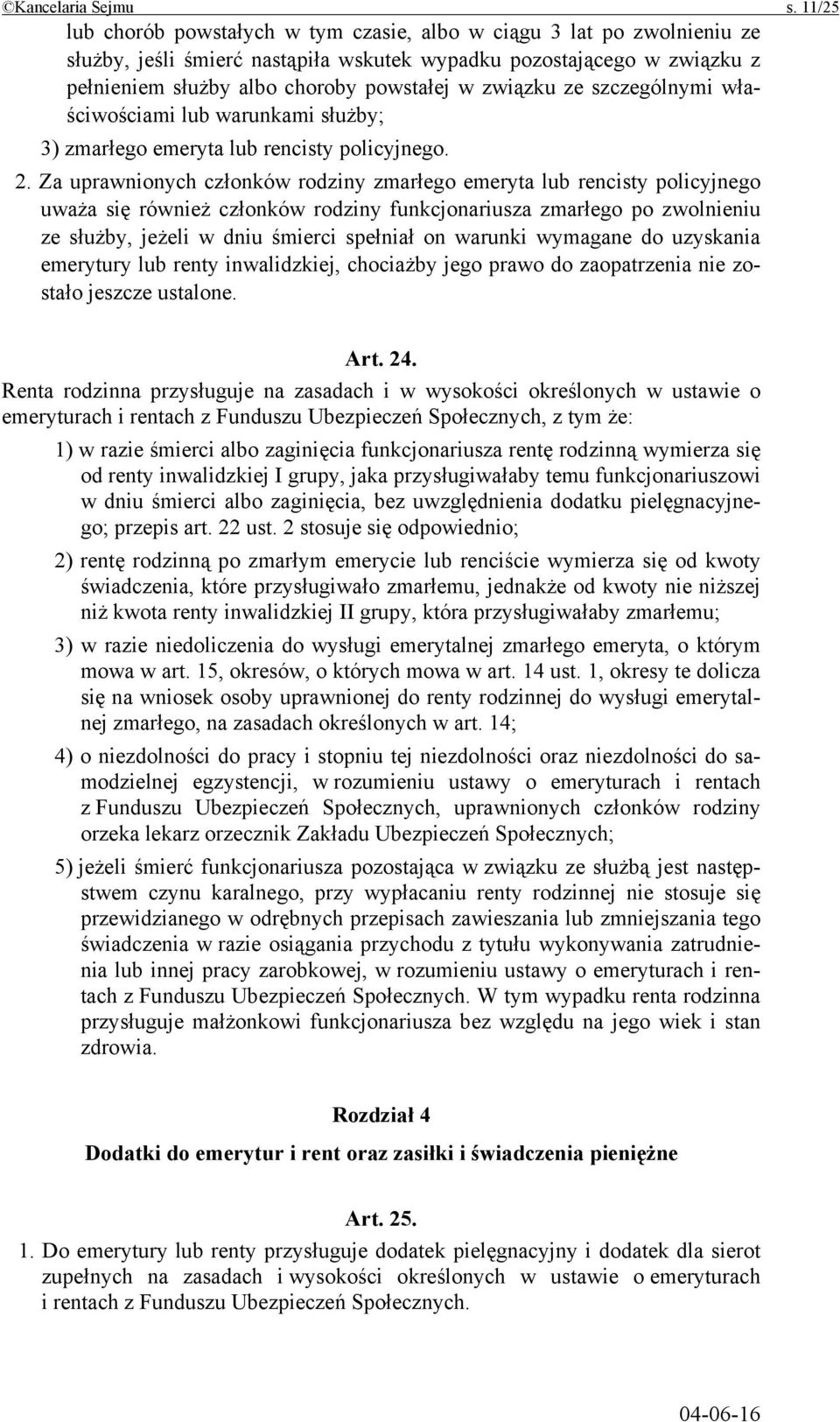 związku ze szczególnymi właściwościami lub warunkami służby; 3) zmarłego emeryta lub rencisty policyjnego. 2.