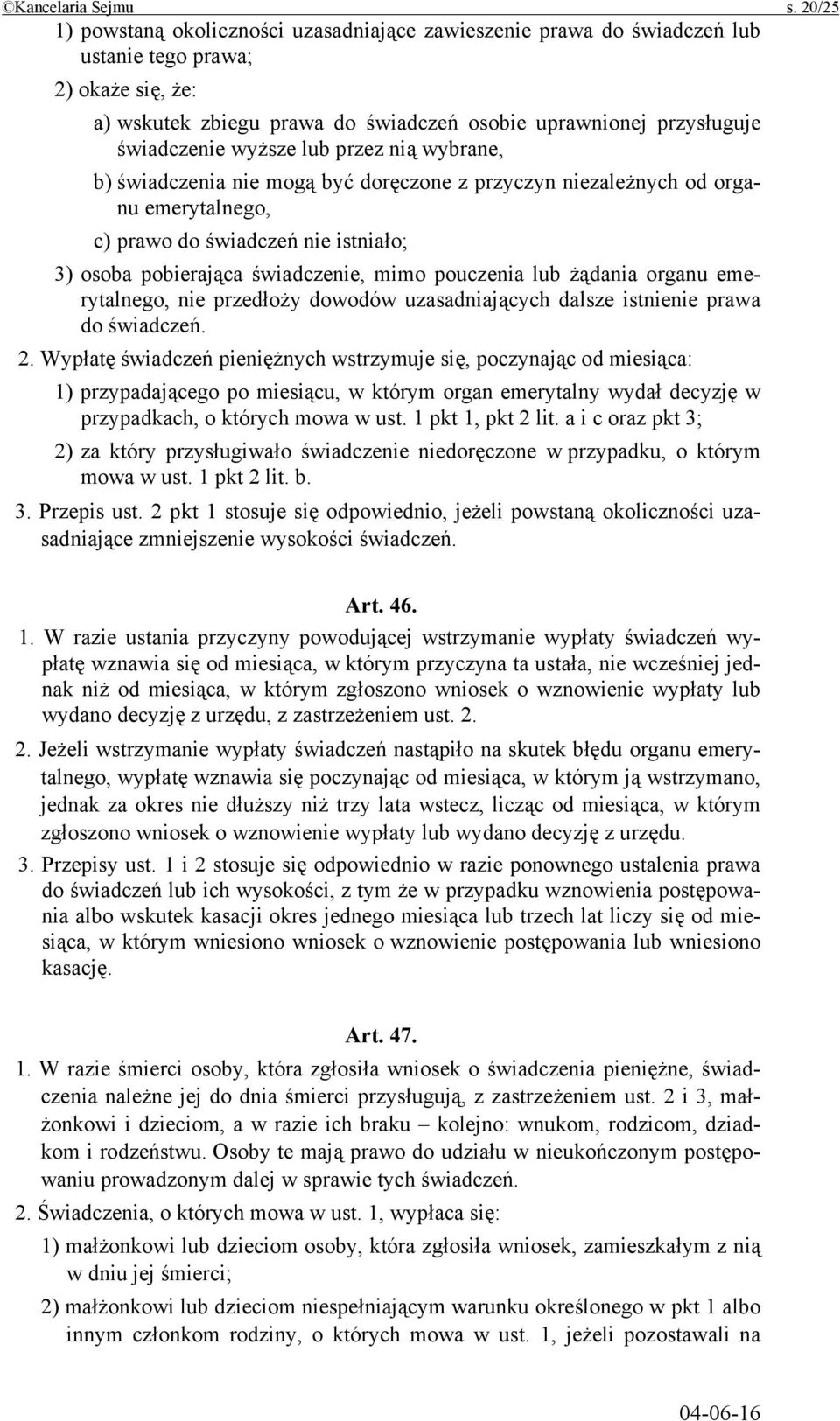 wyższe lub przez nią wybrane, b) świadczenia nie mogą być doręczone z przyczyn niezależnych od organu emerytalnego, c) prawo do świadczeń nie istniało; 3) osoba pobierająca świadczenie, mimo