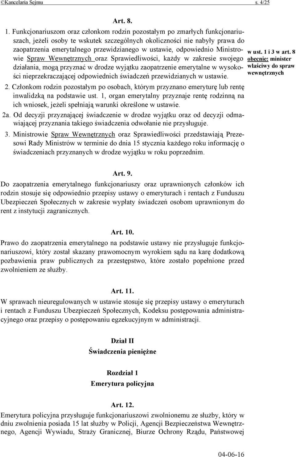 ustawie, odpowiednio Ministrowie Spraw Wewnętrznych oraz Sprawiedliwości, każdy w zakresie swojego działania, mogą przyznać w drodze wyjątku zaopatrzenie emerytalne w wysokości nieprzekraczającej