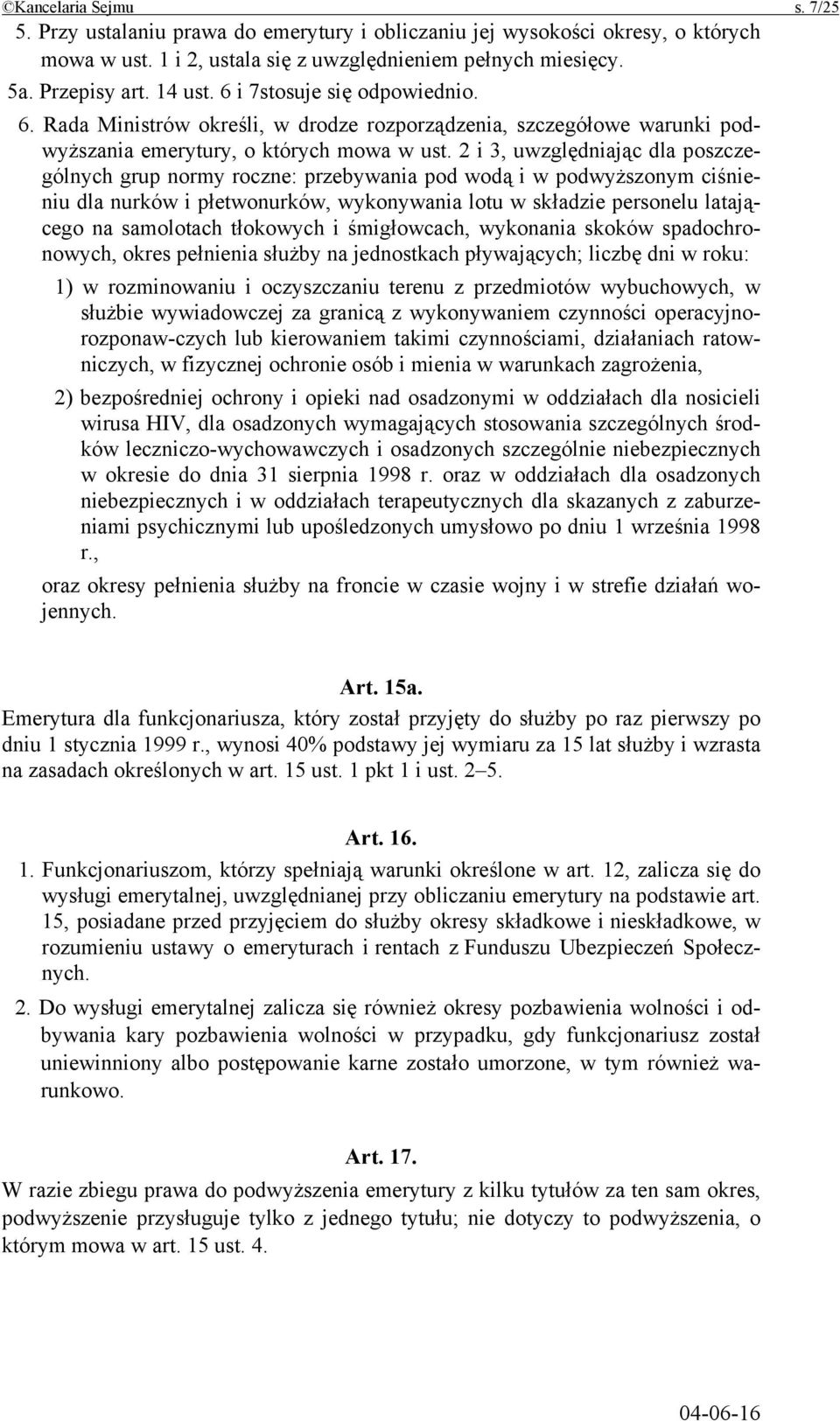 2 i 3, uwzględniając dla poszczególnych grup normy roczne: przebywania pod wodą i w podwyższonym ciśnieniu dla nurków i płetwonurków, wykonywania lotu w składzie personelu latającego na samolotach