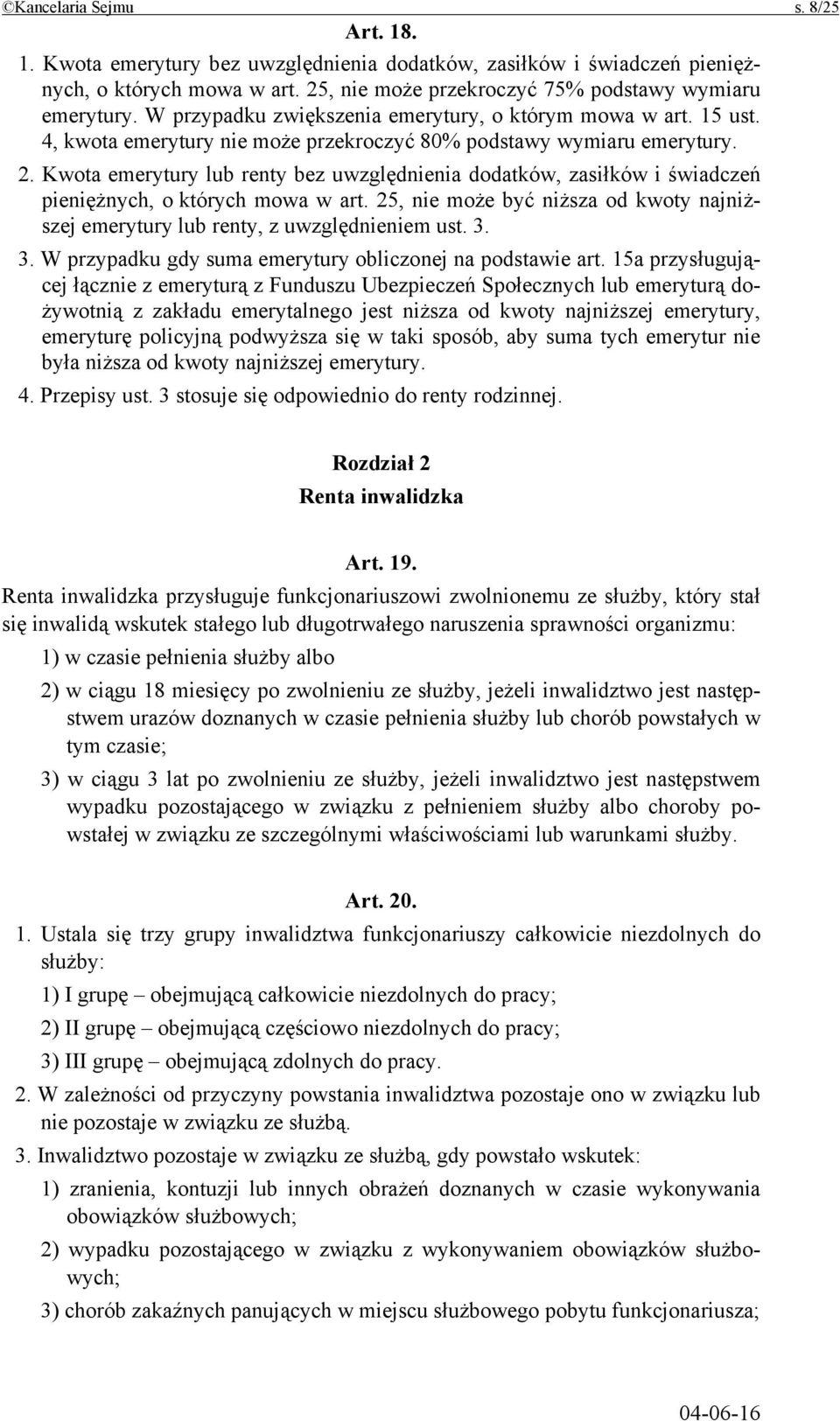 Kwota emerytury lub renty bez uwzględnienia dodatków, zasiłków i świadczeń pieniężnych, o których mowa w art. 25, nie może być niższa od kwoty najniższej emerytury lub renty, z uwzględnieniem ust. 3.