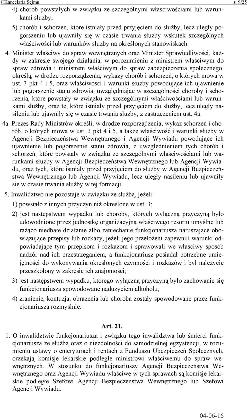 czasie trwania służby wskutek szczególnych właściwości lub warunków służby na określonych stanowiskach. 4.