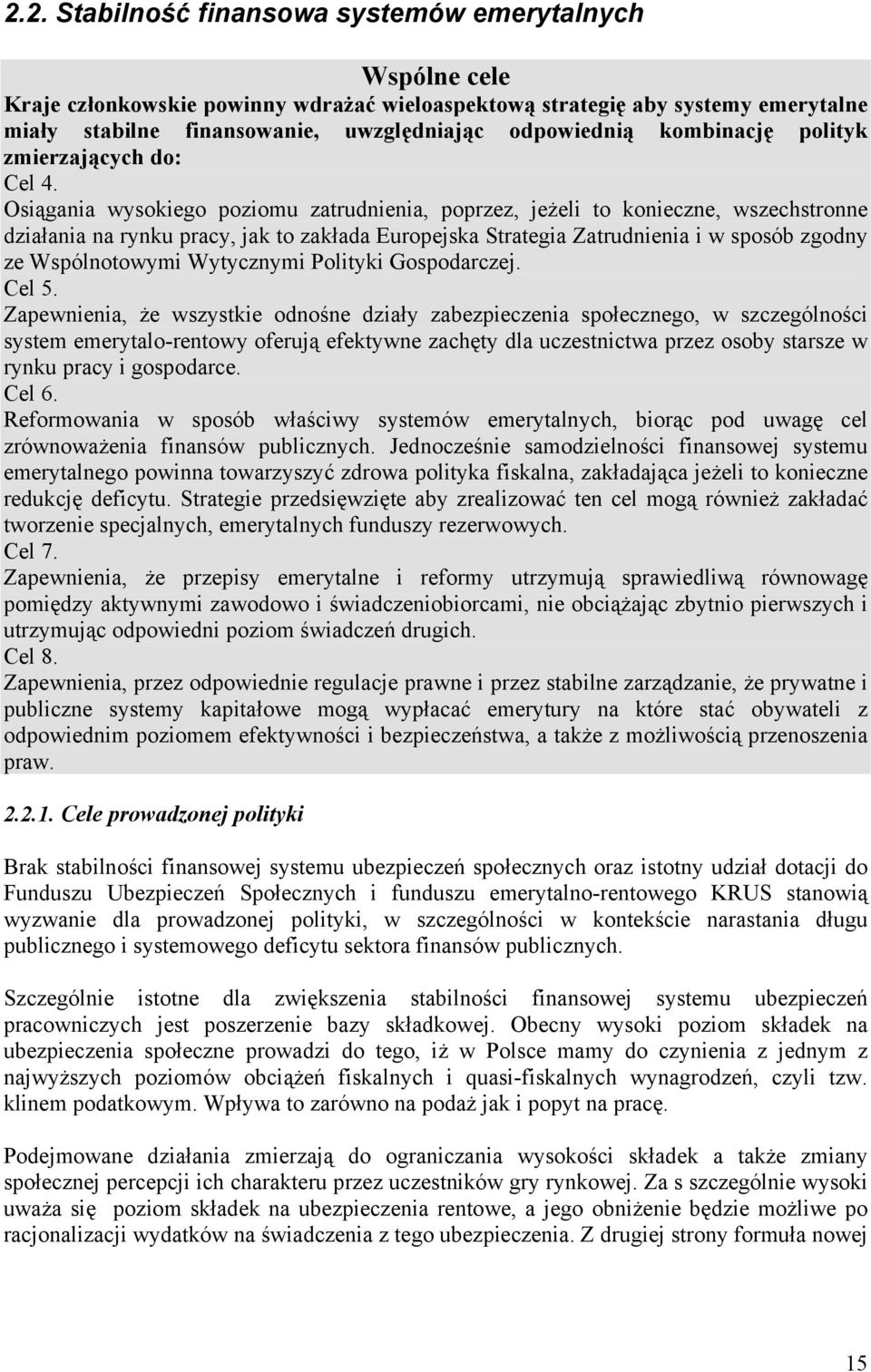 Osiągania wysokiego poziomu zatrudnienia, poprzez, jeżeli to konieczne, wszechstronne działania na rynku pracy, jak to zakłada Europejska Strategia Zatrudnienia i w sposób zgodny ze Wspólnotowymi