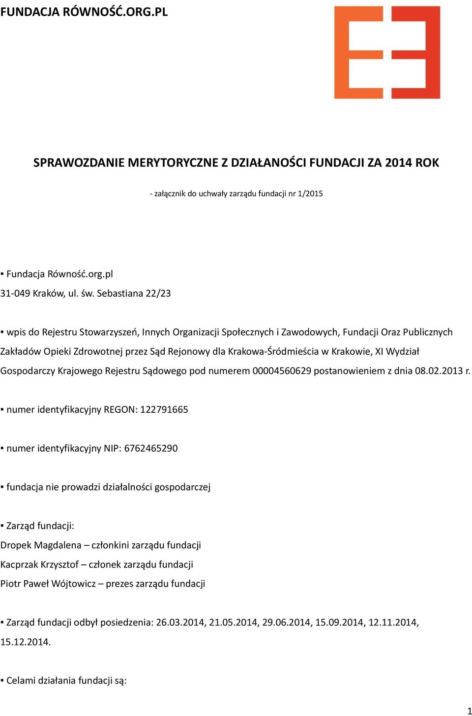 Krakowie, XI Wydział Gospodarczy Krajowego Rejestru Sądowego pod numerem 00004560629 postanowieniem z dnia 08.02.2013 r.