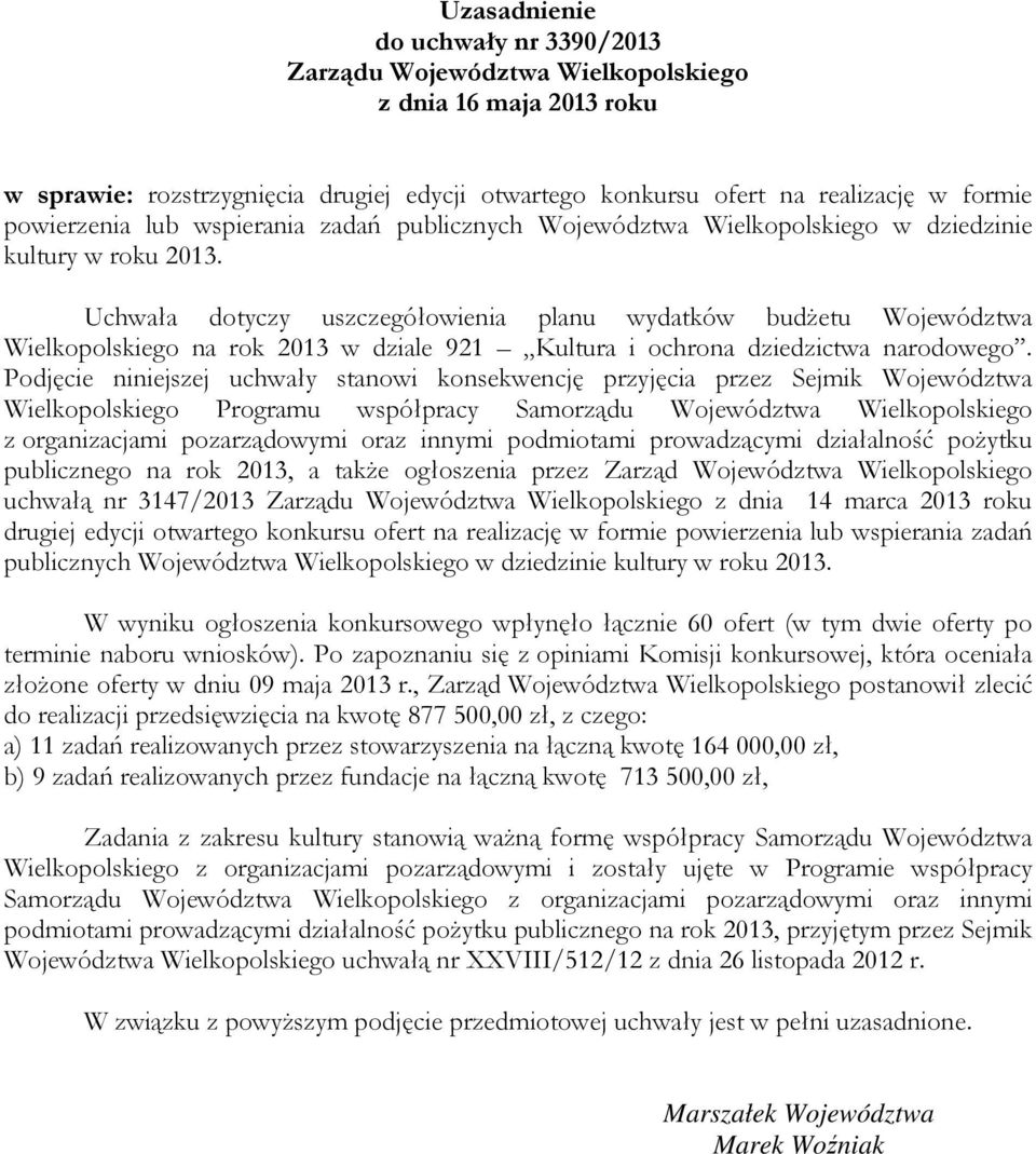 Uchwała dotyczy uszczegółowienia planu wydatków budżetu Województwa Wielkopolskiego na rok 2013 w dziale 921 Kultura i ochrona dziedzictwa narodowego.