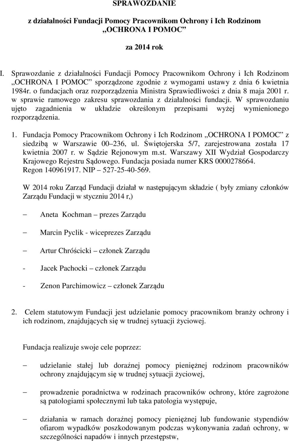 o fundacjach oraz rozporządzenia Ministra Sprawiedliwości z dnia 8 maja 2001 r. w sprawie ramowego zakresu sprawozdania z działalności fundacji.