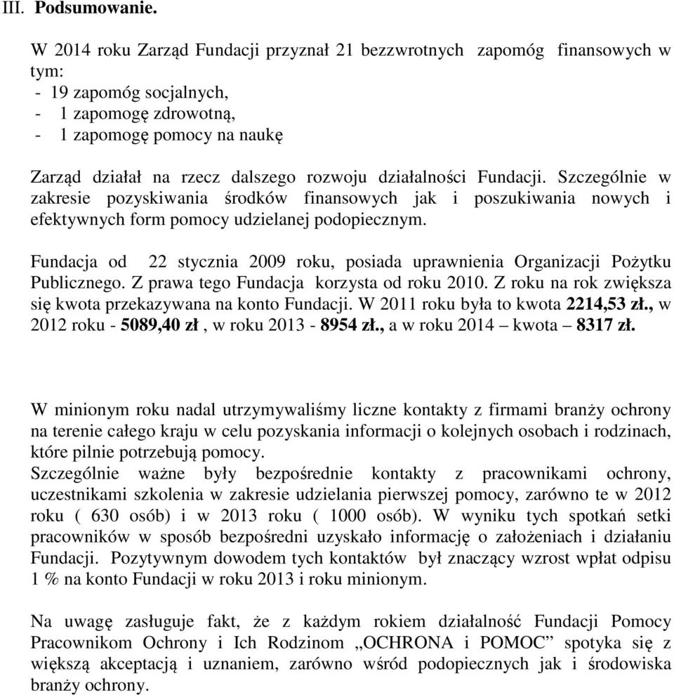 działalności Fundacji. Szczególnie w zakresie pozyskiwania środków finansowych jak i poszukiwania nowych i efektywnych form pomocy udzielanej podopiecznym.