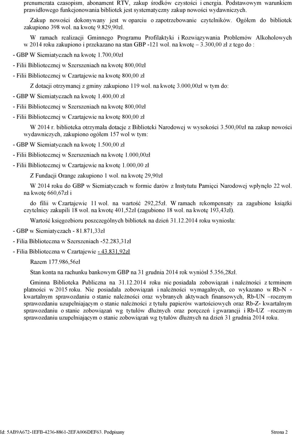 W ramach realizacji Gminnego Programu Profilaktyki i Rozwiązywania Problemów Alkoholowych w 2014 roku zakupiono i przekazano na stan GBP -121 wol. na kwotę 3.