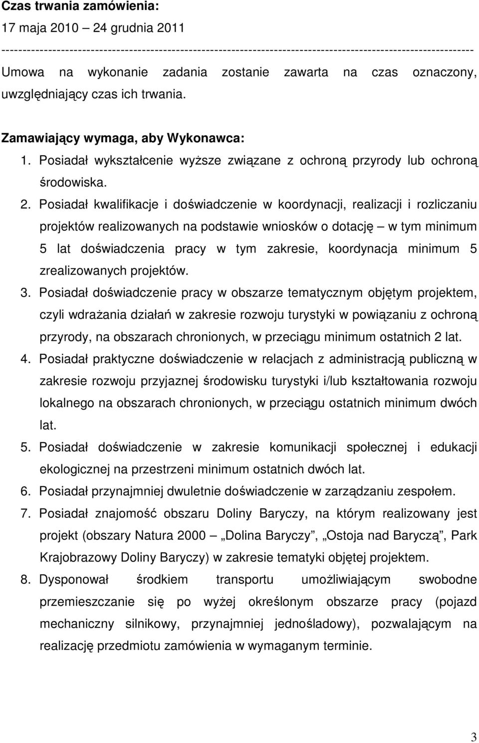 Posiadał kwalifikacje i doświadczenie w koordynacji, realizacji i rozliczaniu projektów realizowanych na podstawie wniosków o dotację w tym minimum 5 lat doświadczenia pracy w tym zakresie,