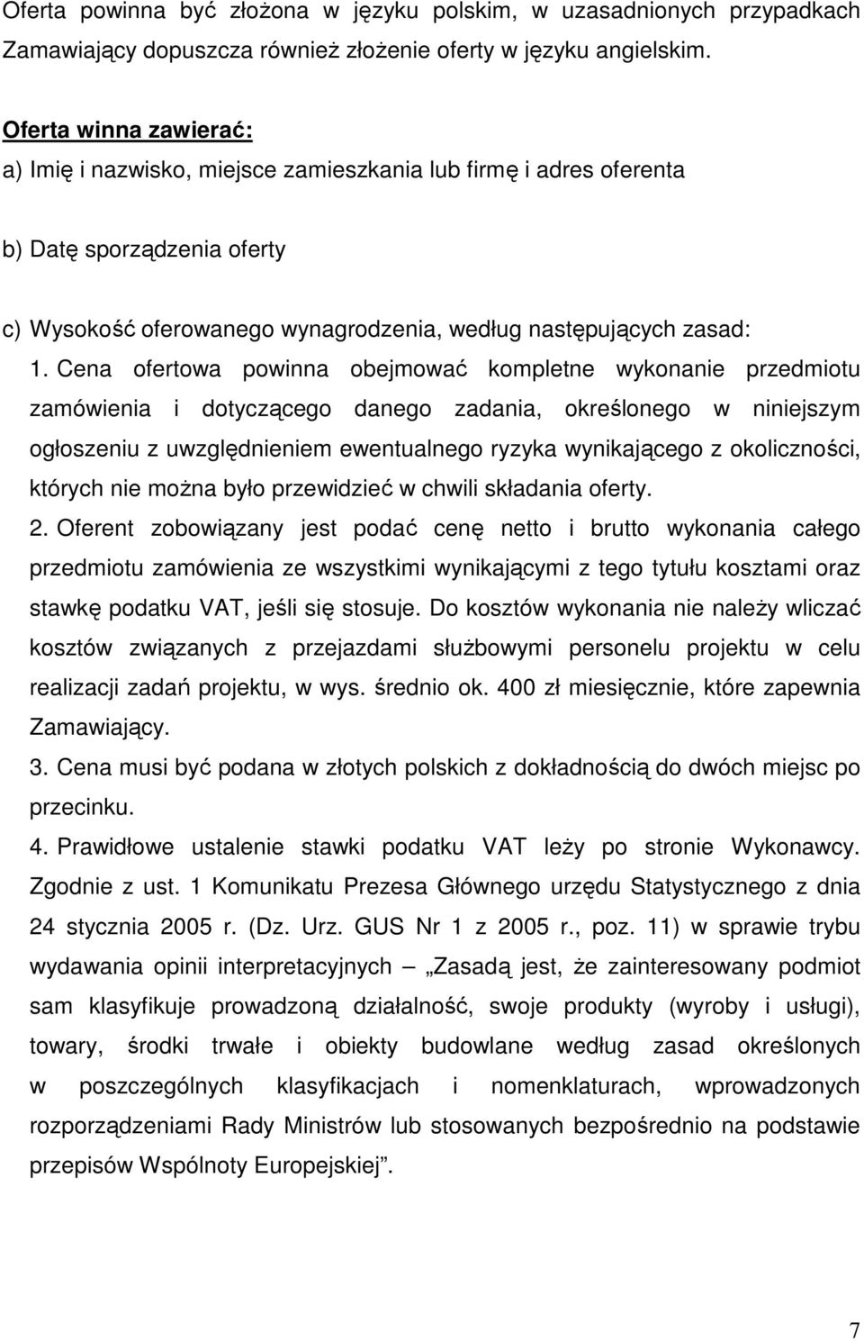 Cena ofertowa powinna obejmować kompletne wykonanie przedmiotu zamówienia i dotyczącego danego zadania, określonego w niniejszym ogłoszeniu z uwzględnieniem ewentualnego ryzyka wynikającego z