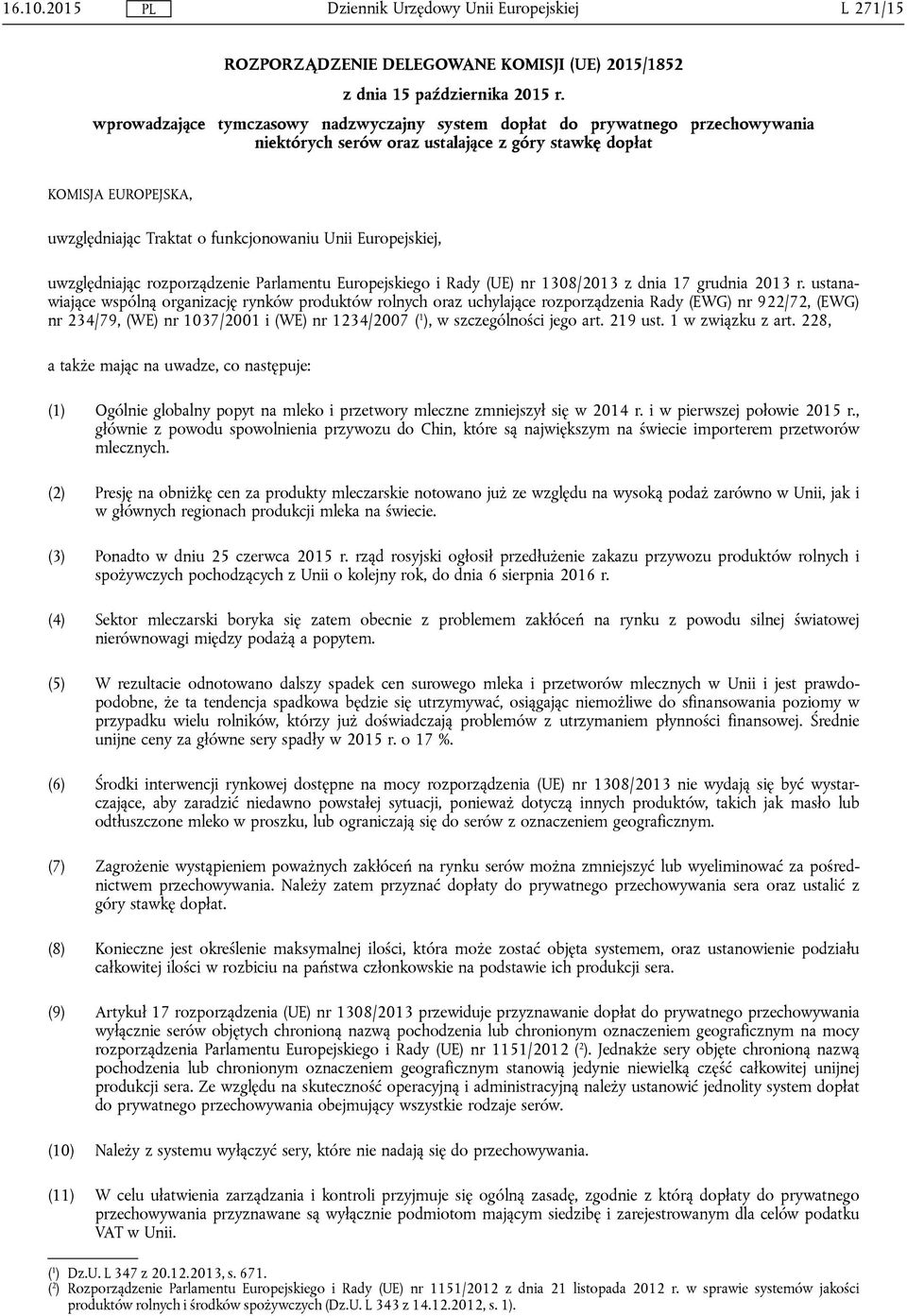 Europejskiej, uwzględniając rozporządzenie Parlamentu Europejskiego i Rady (UE) nr 1308/2013 z dnia 17 grudnia 2013 r.