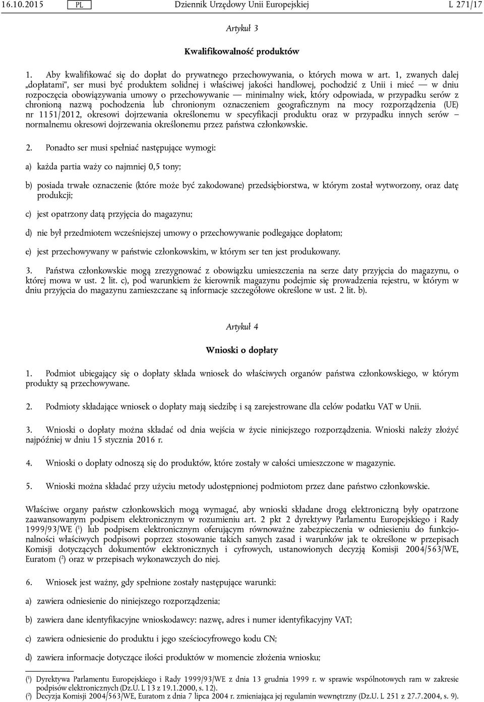 odpowiada, w przypadku serów z chronioną nazwą pochodzenia lub chronionym oznaczeniem geograficznym na mocy rozporządzenia (UE) nr 1151/2012, okresowi dojrzewania określonemu w specyfikacji produktu