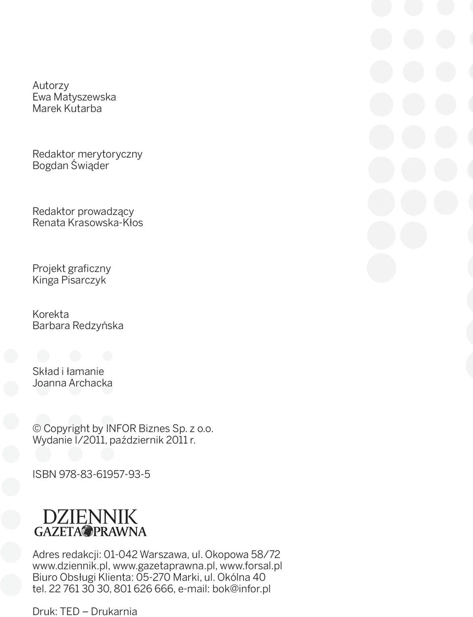 ISBN 978-83-61957-93-5 Adres redakcji: 01-042 Warszawa, ul. Okopowa 58/72 www.dziennik.pl, www.gazetaprawna.pl, www.forsal.