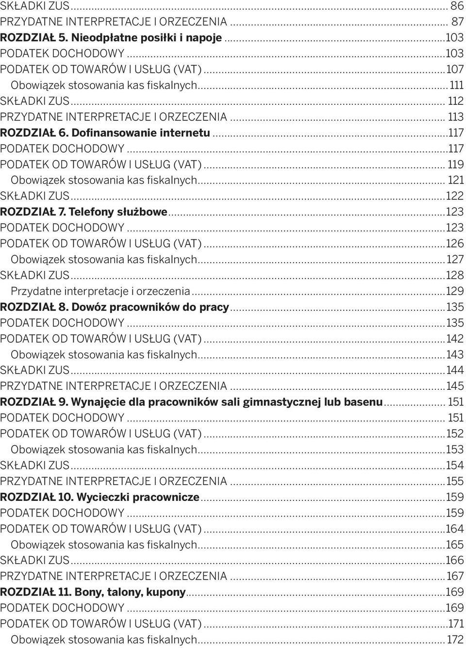 ..117 PODATEK OD TOWARÓW I USŁUG (VAT)... 119 Obowiązek stosowania kas fiskalnych... 121 SKŁADKI ZUS...122 ROZDZIAŁ 7. Telefony służbowe...123 PODATEK DOCHODOWY...123 PODATEK OD TOWARÓW I USŁUG (VAT).