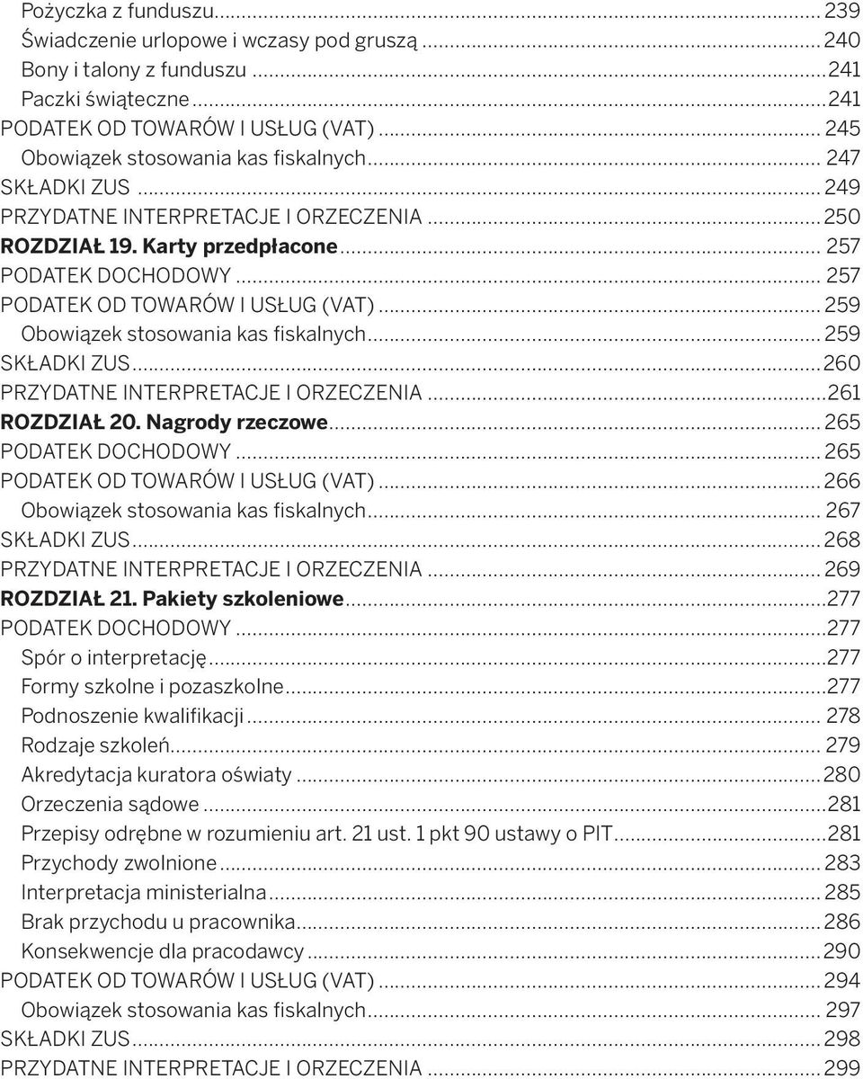 .. 257 PODATEK OD TOWARÓW I USŁUG (VAT)... 259 Obowiązek stosowania kas fiskalnych... 259 SKŁADKI ZUS...260 PRZYDATNE INTERPRETACJE I ORZECZENIA...261 ROZDZIAŁ 20. Nagrody rzeczowe.