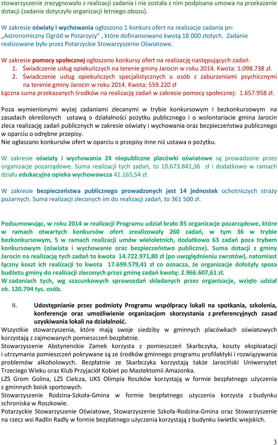 Zadanie realizowane było przez Potarzyckie Stowarzyszenie Oświatowe. W zakresie pomocy społecznej ogłoszono konkursy ofert na realizację następujących zadań: 1.