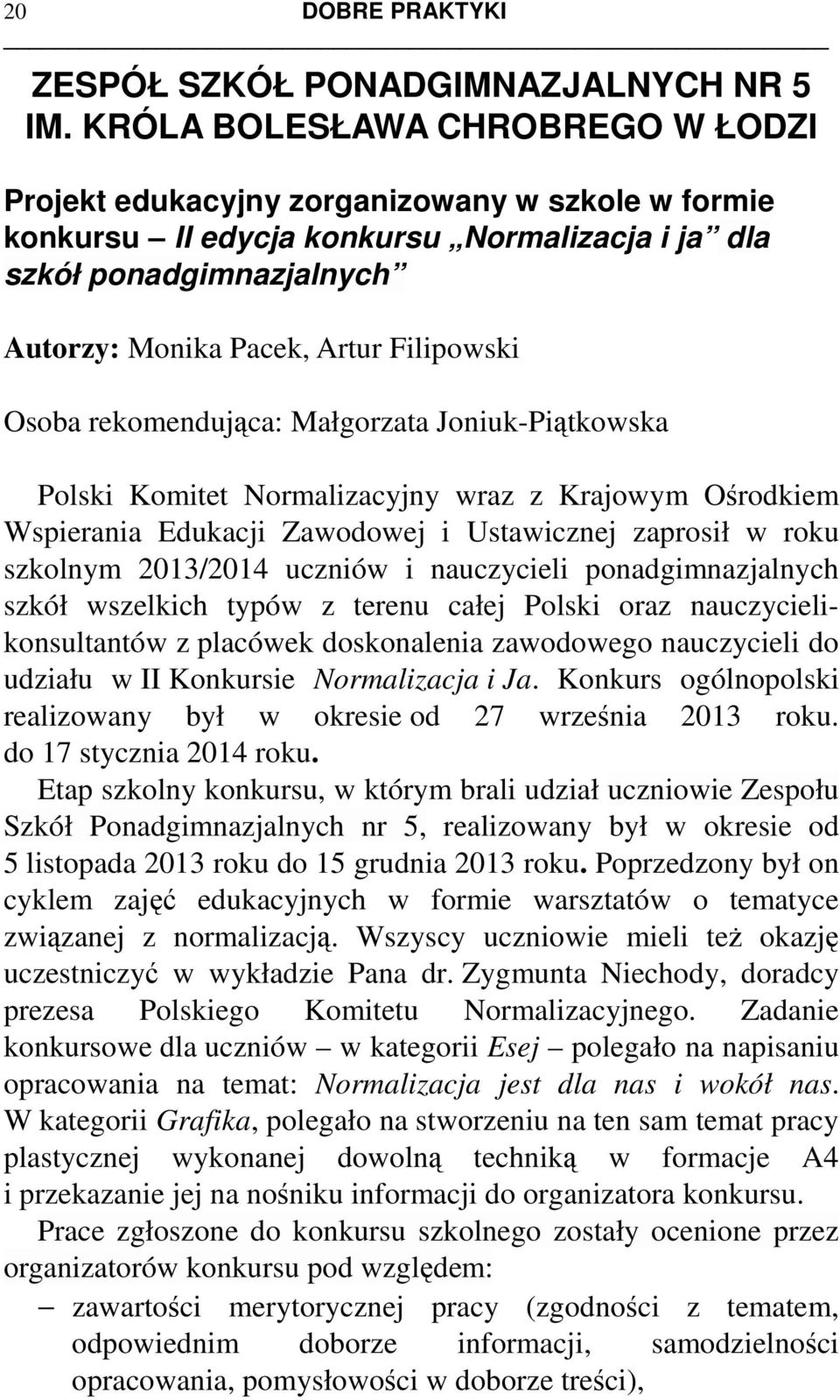 Osoba rekomendująca: Małgorzata Joniuk-Piątkowska Polski Komitet Normalizacyjny wraz z Krajowym Ośrodkiem Wspierania Edukacji Zawodowej i Ustawicznej zaprosił w roku szkolnym 2013/2014 uczniów i