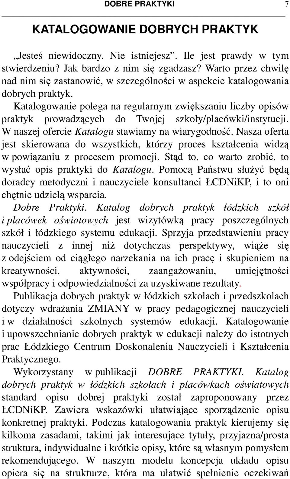 Katalogowanie polega na regularnym zwiększaniu liczby opisów praktyk prowadzących do Twojej szkoły/placówki/instytucji. W naszej ofercie Katalogu stawiamy na wiarygodność.